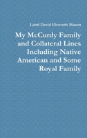 My McCurdy Family and Collateral Lines Including Native American and Some Royal Family 1300356014 Book Cover