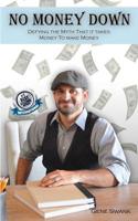 No Money Down: Defying the myth that it takes money to make money 1070960594 Book Cover