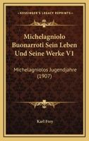 Michelagniolo Buonarroti Band 1. Michelagniolos Jugendjahre 117804209X Book Cover