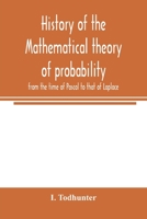 A History Of The Mathematical Theory Of Probability: From The Time Of Pascal To That Of Laplace (1865) 1410213951 Book Cover