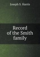 Record of the Smith Family Descended from John Smith, Born 1655 in County Monaghan, Ireland 1517666082 Book Cover
