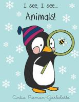 I See, I See... Animals 1517035155 Book Cover