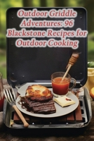Outdoor Griddle Adventures: 96 Blackstone Recipes for Outdoor Cooking B0CMY11NVJ Book Cover
