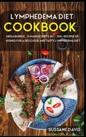 Lymphedema Diet : MEGA BUNDLE - 5 Manuscripts in 1 - 200+ Recipes Designed for a Delicious and Tasty Lymphedema Diet 1664062173 Book Cover
