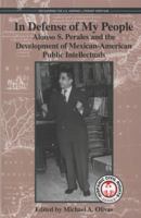 In Defense of My People: Alonso S. Perales and the Development of Mexican-American Public Intellectuals (Hispanic Civil Rights) (Hispanic Civil Rights 1558857605 Book Cover