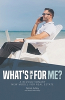 "What's in it for ME?": A Revolutionary New Model for Real Estate B0F43C5NT7 Book Cover