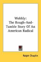 Wobbly: Rough and Tumble Story of an American Radical (American Autobiography) 1163133345 Book Cover