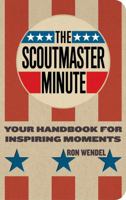 The Scoutmaster Minute: Your Handbook for Inspiring Moments 1586854615 Book Cover