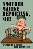 Another Marine Reporting, Sir!: Sea Stories: A memoir told anonymously 1737124343 Book Cover