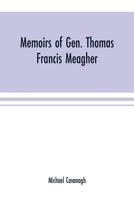 Memoirs of Gen. Thomas Francis Meagher 1015749097 Book Cover