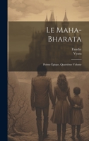 Le Maha-Bharata: Poème Épique, Quatrième Volume 1022311816 Book Cover