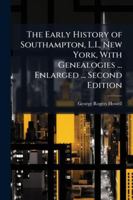 The Early History of Southampton, L.I., New York, With Genealogies ... Enlarged ... Second Edition 1024285839 Book Cover