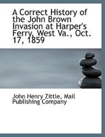 A Correct History of the John Brown Invasion at Harper's Ferry, West Va., Oct. 17, 1859 1331686210 Book Cover