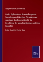 Codex diplomaticus Brandenburgensis - Sammlung der Urkunden, Chroniken und sonstigen Quellenschriften f�r die Geschichte der Mark Brandenburg und ihrer Regenten: Dritter Haupttheil Zweiter Band 3375110863 Book Cover