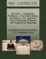 Richard L. Hargreaves, Petitioner, v. the United States of America. U.S. Supreme Court Transcript of Record with Supporting Pleadings 1270269267 Book Cover
