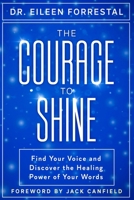 The Courage to Shine: Find Your Voice and Discover the Healing Power of Your Words 1913674479 Book Cover