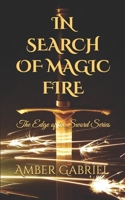 In Search of Magic Fire: The Edge of the Sword Series 1698101864 Book Cover