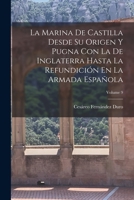 La Marina De Castilla Desde Su Origen Y Pugna Con La De Inglaterra Hasta La Refundici�n En La Armada Espa�ola; Volume 9 1018412999 Book Cover