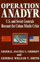 Operation Anadyr: U.S. and Soviet Generals Recount the Cuban Missile Crisis 0867152664 Book Cover