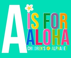 A is for Aloha: Children's Alphabet B0B5KGP7CL Book Cover