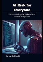 AI Risk for Everyone: Understanding the Risks Behind Modern AI Systems B0GQYQGHYK Book Cover