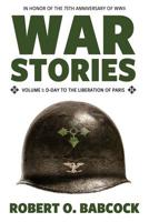 War Stories Volume I: D-Day to the Liberation of Paris 1941165001 Book Cover