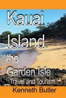 Kauai Island, the Garden Isle: Travel and Tourism 191248305X Book Cover