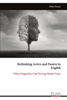 Rethinking Active and Passive in English: What Linguistics Got Wrong About Voice 9999342728 Book Cover