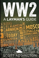 Ww2: A Layman's Guide 1532775555 Book Cover
