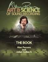 Alan Parsons' Art & Science of Sound Recording: The Book 1458443191 Book Cover