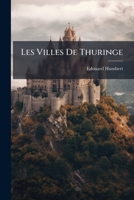 Les Villes de Thuringe; Weimar, Erfurt, Jena, Gotha, Altenbourg, Coburg, Meiningen. 1272728331 Book Cover