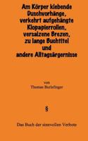 Am Körper klebende Duschvorhänge, falsch aufgehängte Klopapierrollen, versalzene Brezen, zu lange Buchtitel und andere Alltagsärgernisse: Das Buch der sinnvollen Verbote 1503244962 Book Cover