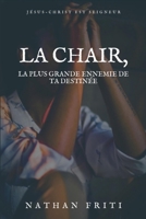 LA CHAIR, LA PLUS GRANDE ENNEMIE DE TA DESTINÉE (French Edition) B0CV4DPRX9 Book Cover