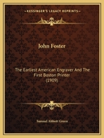 John Foster: The Earliest American Engraver And The First Boston Printer 1437062342 Book Cover