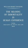 The Meaning of Immortality in Human Experience: Including "Thoughts on Death and Life" Revised 0837166217 Book Cover