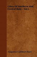 Cities of Northern and Central Italy, Volume 1 1358746583 Book Cover