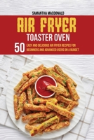Air Fryer Toaster Oven Cookbook: 50 Easy And Delicious Air Fryer Recipes For Beginners And Advanced Users On A Budget 1801684154 Book Cover