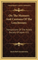 On The Manners And Customs Of The Loochooans: Transactions Of The Asiatic Society Of Japan V21 116296524X Book Cover