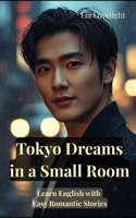 Tokyo Dreams in a Small Room: Learn English with Easy Romantic Stories B0HBWDF57J Book Cover