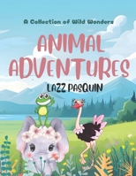 ANIMAL ADVENTURES: A collection of wild wonders 1990835198 Book Cover