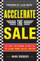 Accelerate the Sale: Kick-Start Your Personal Selling Style to Close More Sales, Faster 0071760407 Book Cover