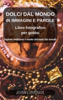 Dolci dal Mondo in immagini e parole: Libro fotografico per golosi: Esplora tradizioni e ricette dolciarie dal mondo B0CPL81D26 Book Cover
