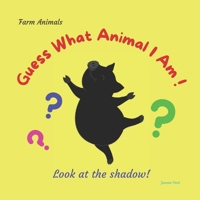 Guess What Animal I Am! - Farm Animals: Look at the shadow! B0BLGJV568 Book Cover
