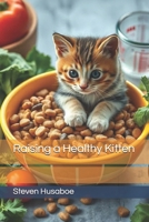 Raising a Healthy Kitten B0FCG163RK Book Cover