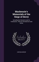 Mackenzie's Memorials of the Siege of Derry: Including His Narrative and Its Vindication; With an Introduction and Notes 1104187485 Book Cover