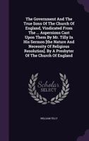 The Government And The True Sons Of The Church Of England, Vindicated 1247531783 Book Cover