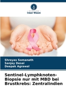 Sentinel-Lymphknoten-Biopsie nur mit MBD bei Brustkrebs: Zentralindien (German Edition) 6205637286 Book Cover