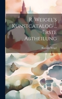 R. Weigel's Kunstcatalog ... Erste Abtheilung 1020340584 Book Cover