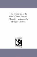 The Rivals: A Tale Of The Times Of Aaron Burr And Alexander Hamilton 1015346480 Book Cover