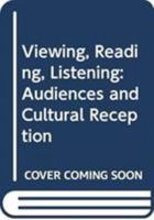 Viewing, Reading, Listening: Audiences and Cultural Reception 0367214458 Book Cover